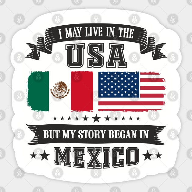 I May Live in the USA But My Story Began in Mexico Sticker by Anticorporati